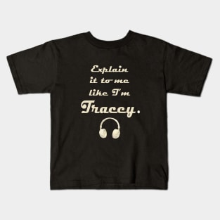 Explain it to me like I'm Tracey Kids T-Shirt